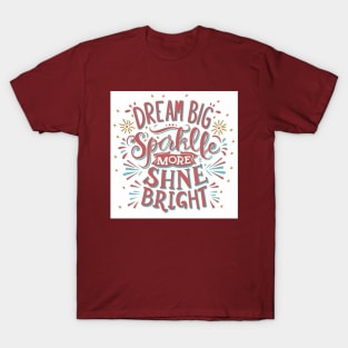 Dream Big Sparkle more shine bright T-Shirt